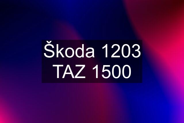 Škoda 1203 TAZ 1500
