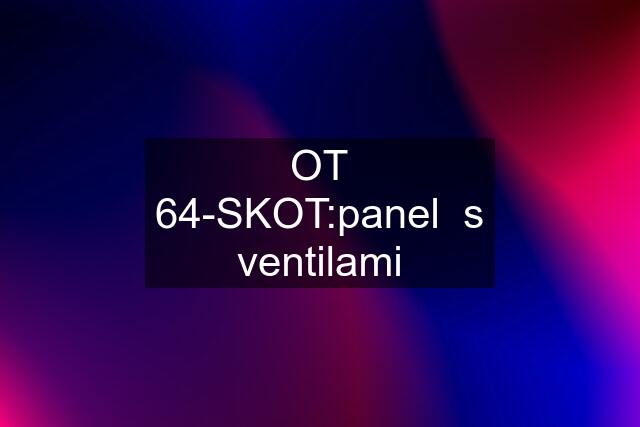 OT 64-SKOT:panel  s ventilami