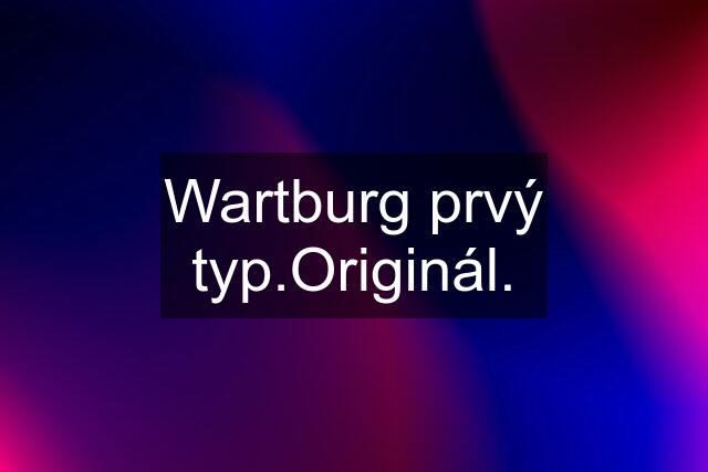 Wartburg prvý typ.Originál.