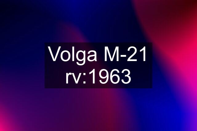 Volga M-21 rv:1963