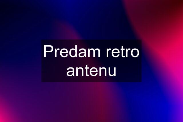 Predam retro antenu