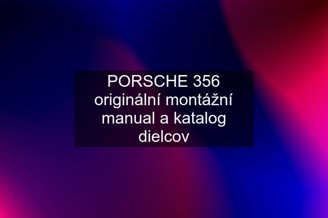 PORSCHE 356 originální montážní manual a katalog dielcov