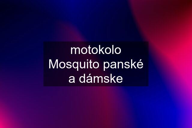 motokolo Mosquito panské a dámske