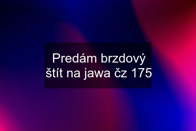 Predám brzdový štít na jawa čz 175