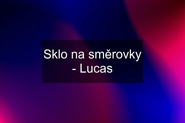 Sklo na směrovky - Lucas