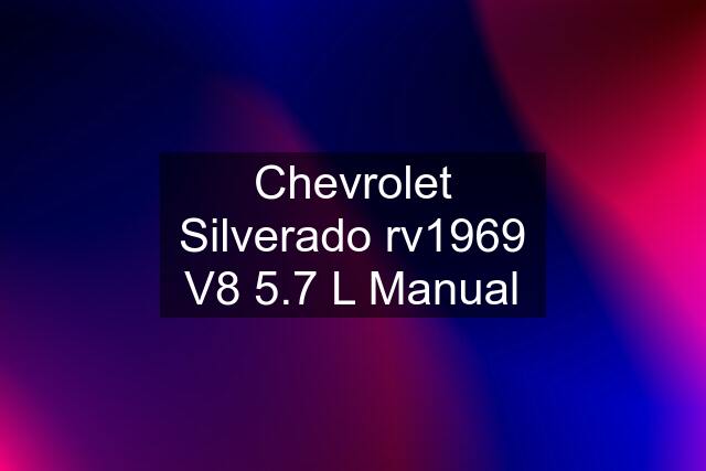 Chevrolet Silverado rv1969 V8 5.7 L Manual