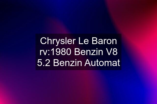 Chrysler Le Baron rv:1980 Benzin V8 5.2 Benzin Automat