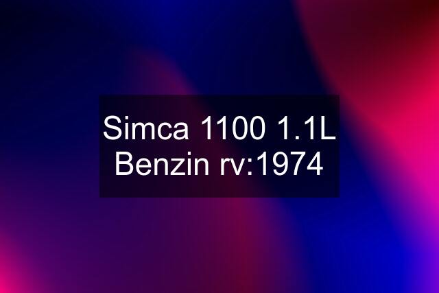 Simca 1100 1.1L Benzin rv:1974