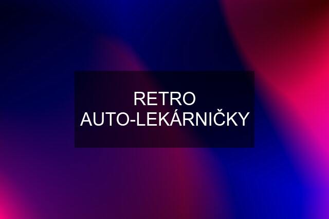 RETRO AUTO-LEKÁRNIČKY