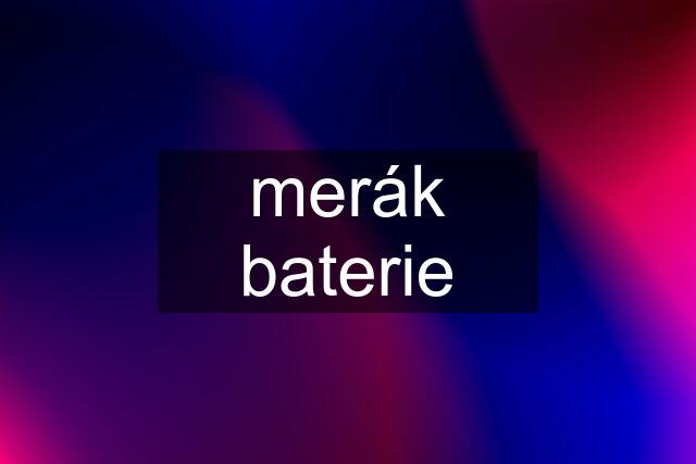 merák baterie