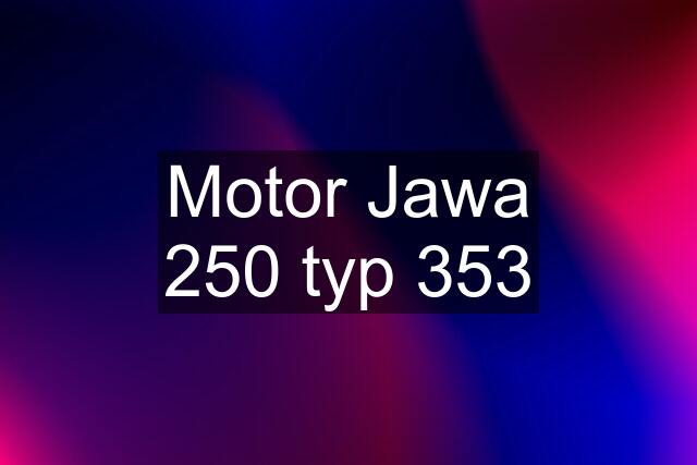 Motor Jawa 250 typ 353