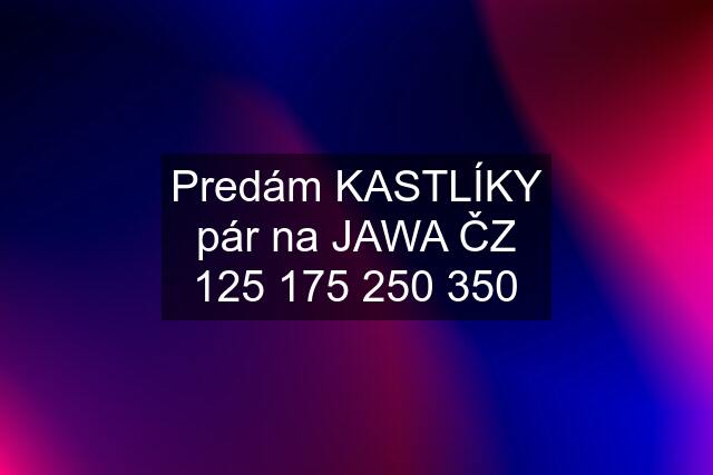 Predám KASTLÍKY pár na JAWA ČZ  350