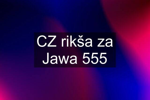 CZ rikša za Jawa 555