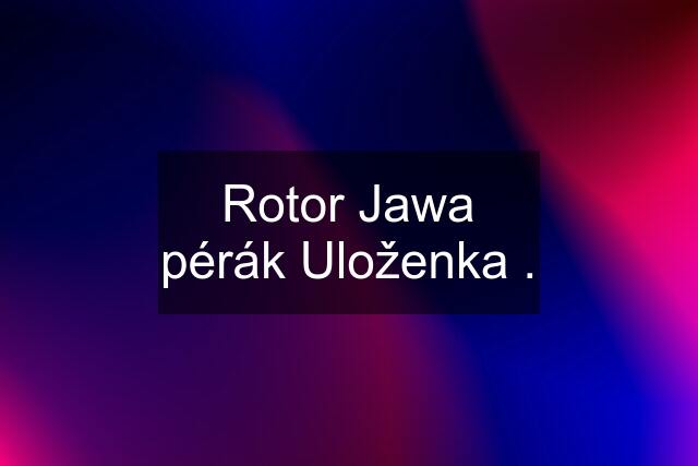 Rotor Jawa pérák Uloženka .