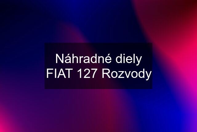 Náhradné diely FIAT 127 Rozvody