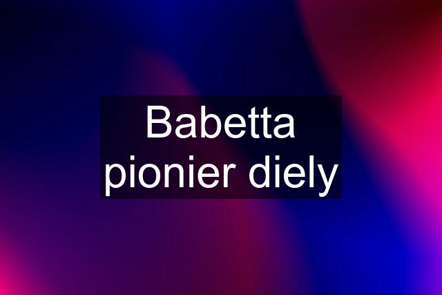 Babetta pionier diely