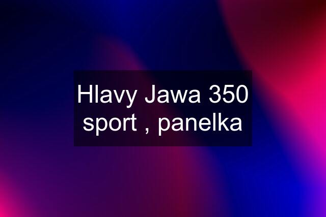 Hlavy Jawa 350 sport , panelka