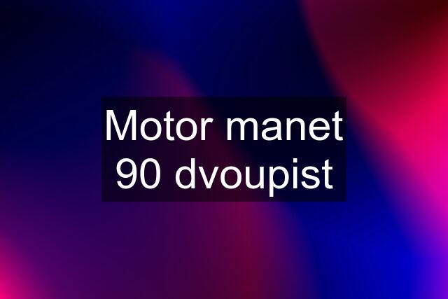 Motor manet 90 dvoupist