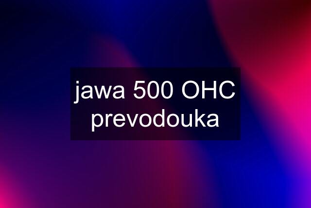 jawa 500 OHC prevodouka