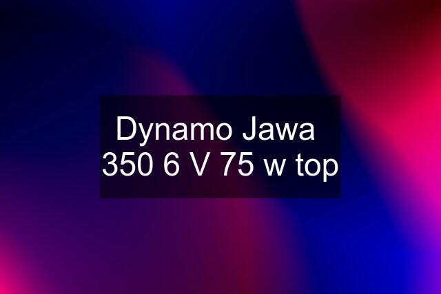 Dynamo Jawa  350 6 V 75 w top