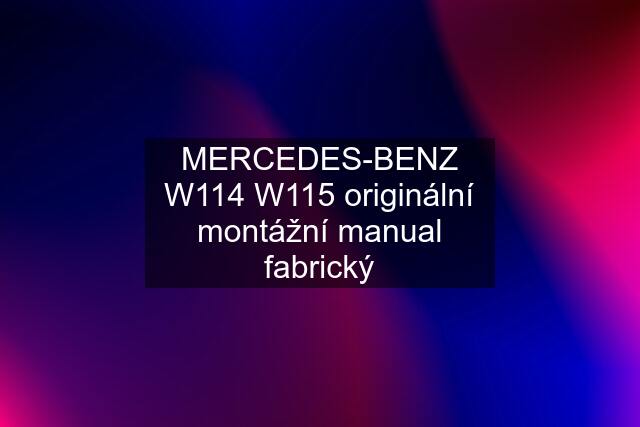 MERCEDES-BENZ W114 W115 originální montážní manual fabrický