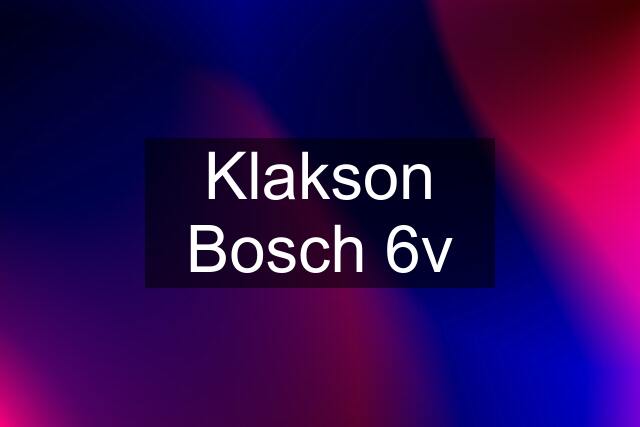 Klakson Bosch 6v