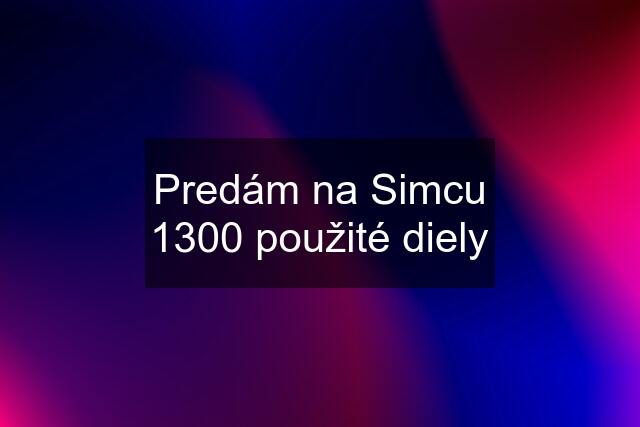 Predám na Simcu 1300 použité diely