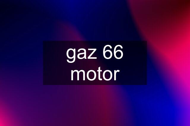 gaz 66 motor