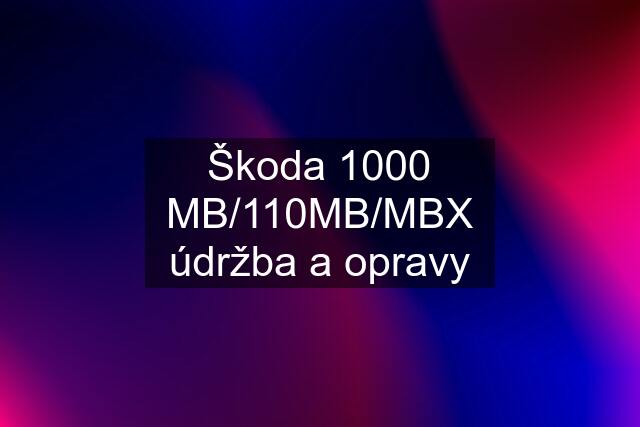 Škoda 1000 MB/110MB/MBX údržba a opravy