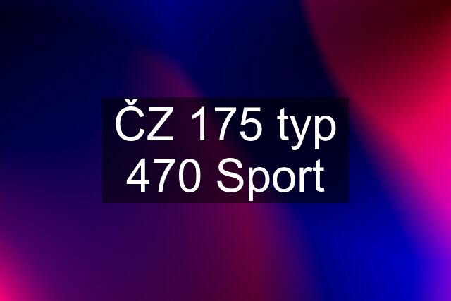 ČZ 175 typ 470 Sport