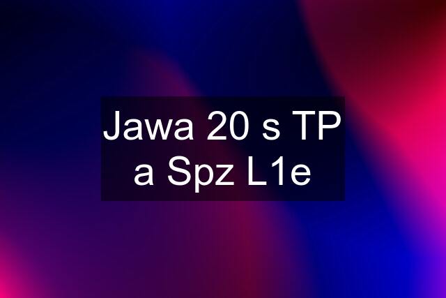 Jawa 20 s TP a Spz L1e