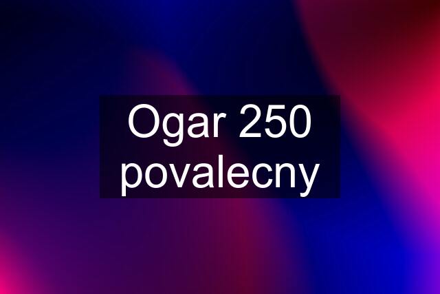 Ogar 250 povalecny