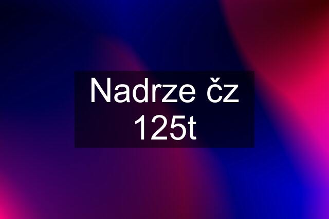 Nadrze čz 125t