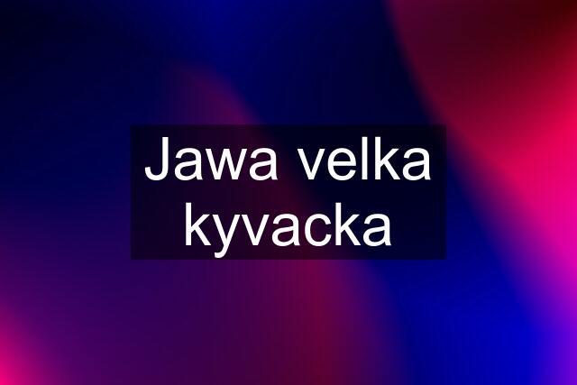 Jawa velka kyvacka