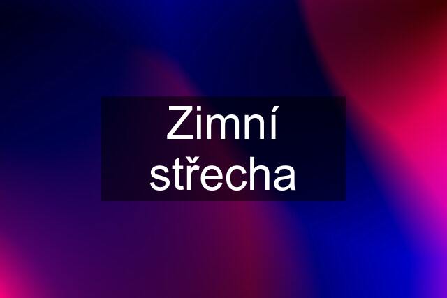 Zimní střecha