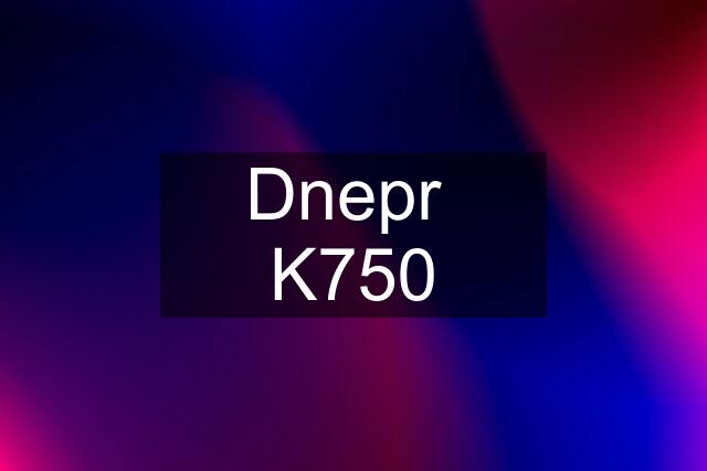 Dnepr  K750