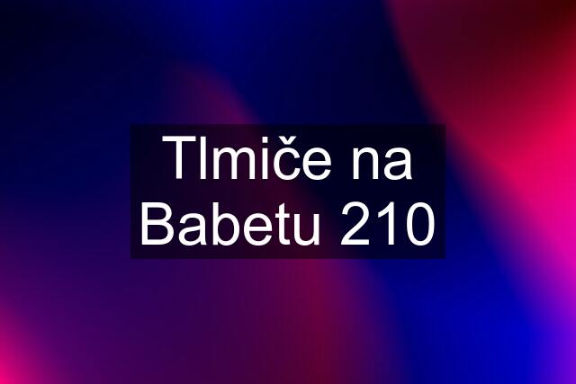 Tlmiče na Babetu 210