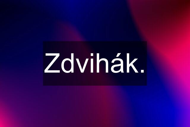 Zdvihák.