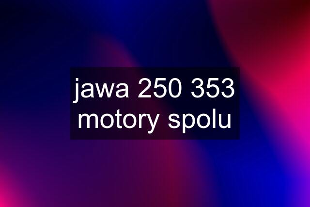 jawa 250 353 motory spolu