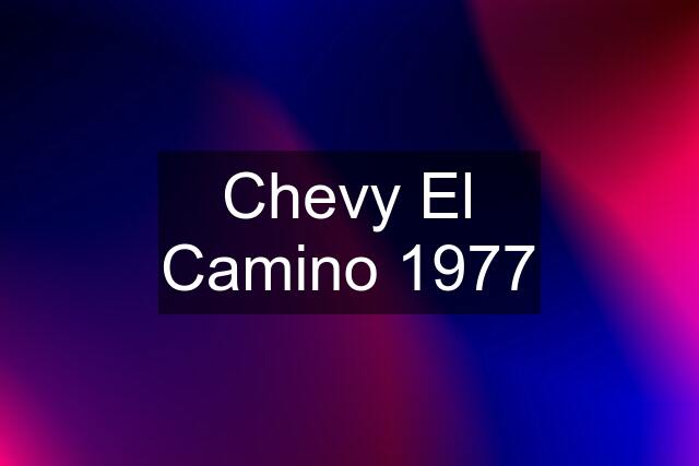 Chevy El Camino 1977