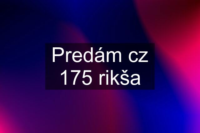 Predám cz 175 rikša