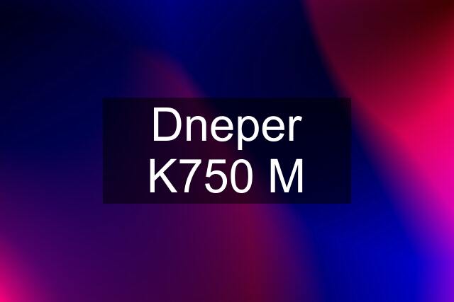 Dneper K750 M