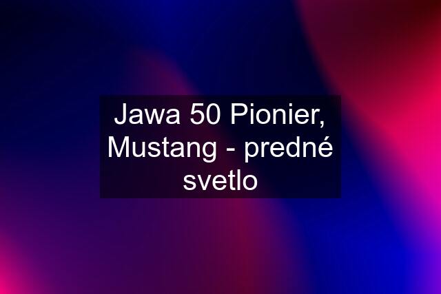 Jawa 50 Pionier, Mustang - predné svetlo