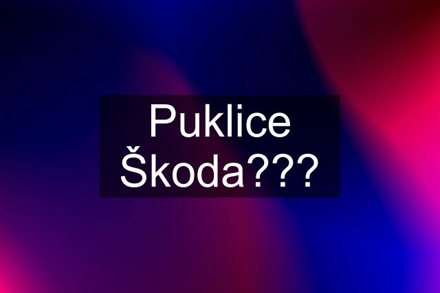 Puklice Škoda???