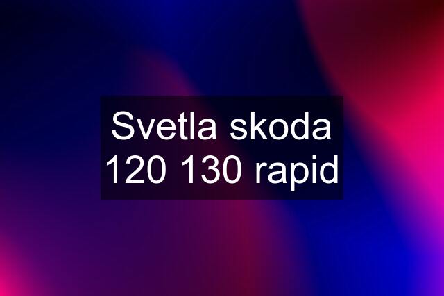 Svetla skoda 120 130 rapid