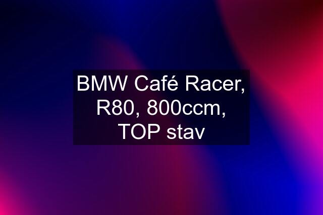 BMW Café Racer, R80, 800ccm, TOP stav