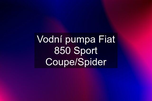 Vodní pumpa Fiat 850 Sport Coupe/Spider