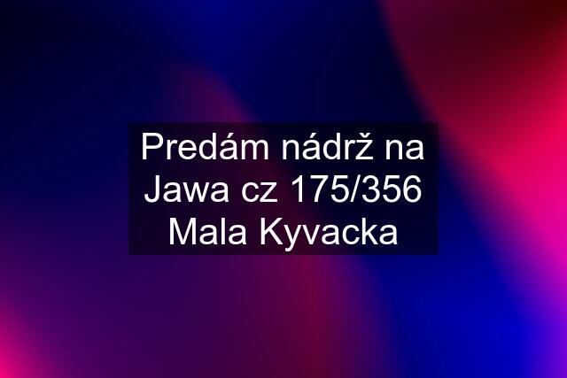 Predám nádrž na Jawa cz 175/356 Mala Kyvacka