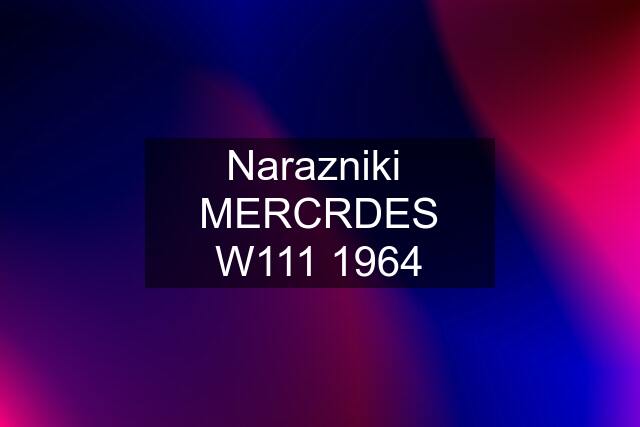 Narazniki  MERCRDES W111 1964