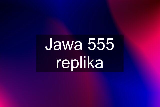 Jawa 555 replika